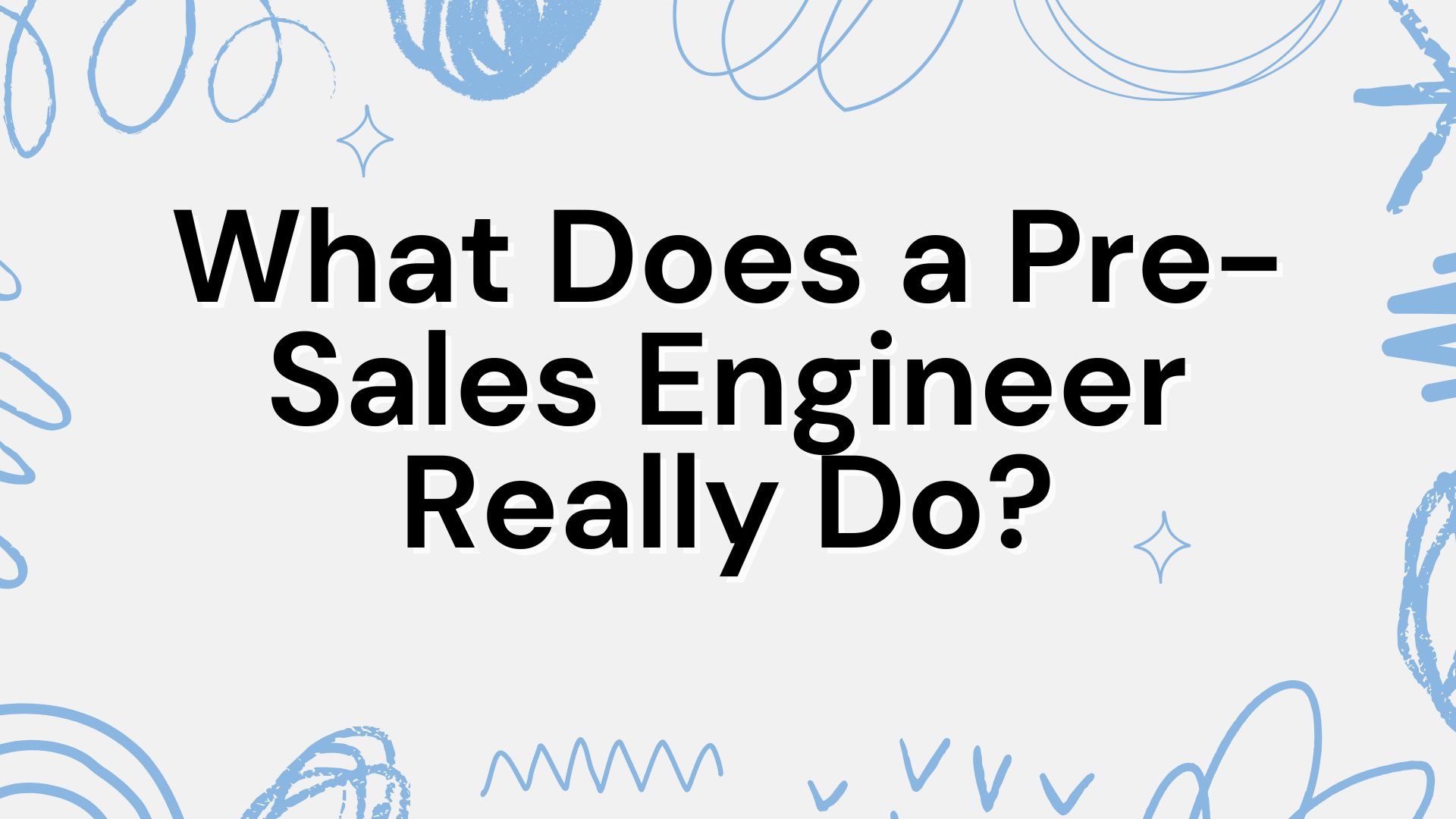 What Does a Pre-Sales Engineer Really Do