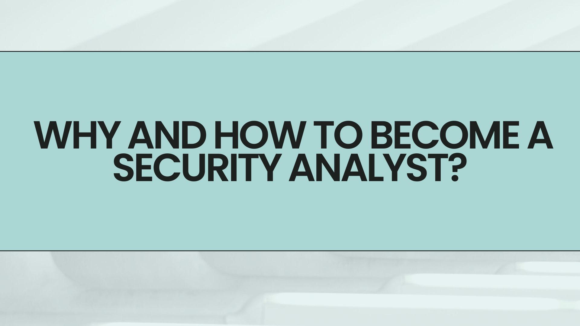Why and how to become a security analyst?