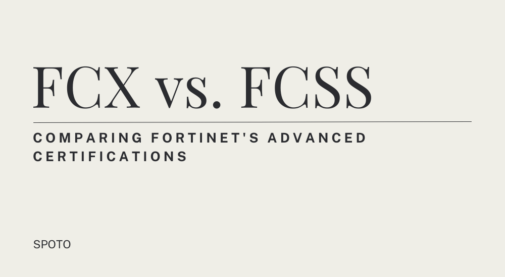 FCX vs. FCSS: Comparing Fortinet's Advanced Certifications