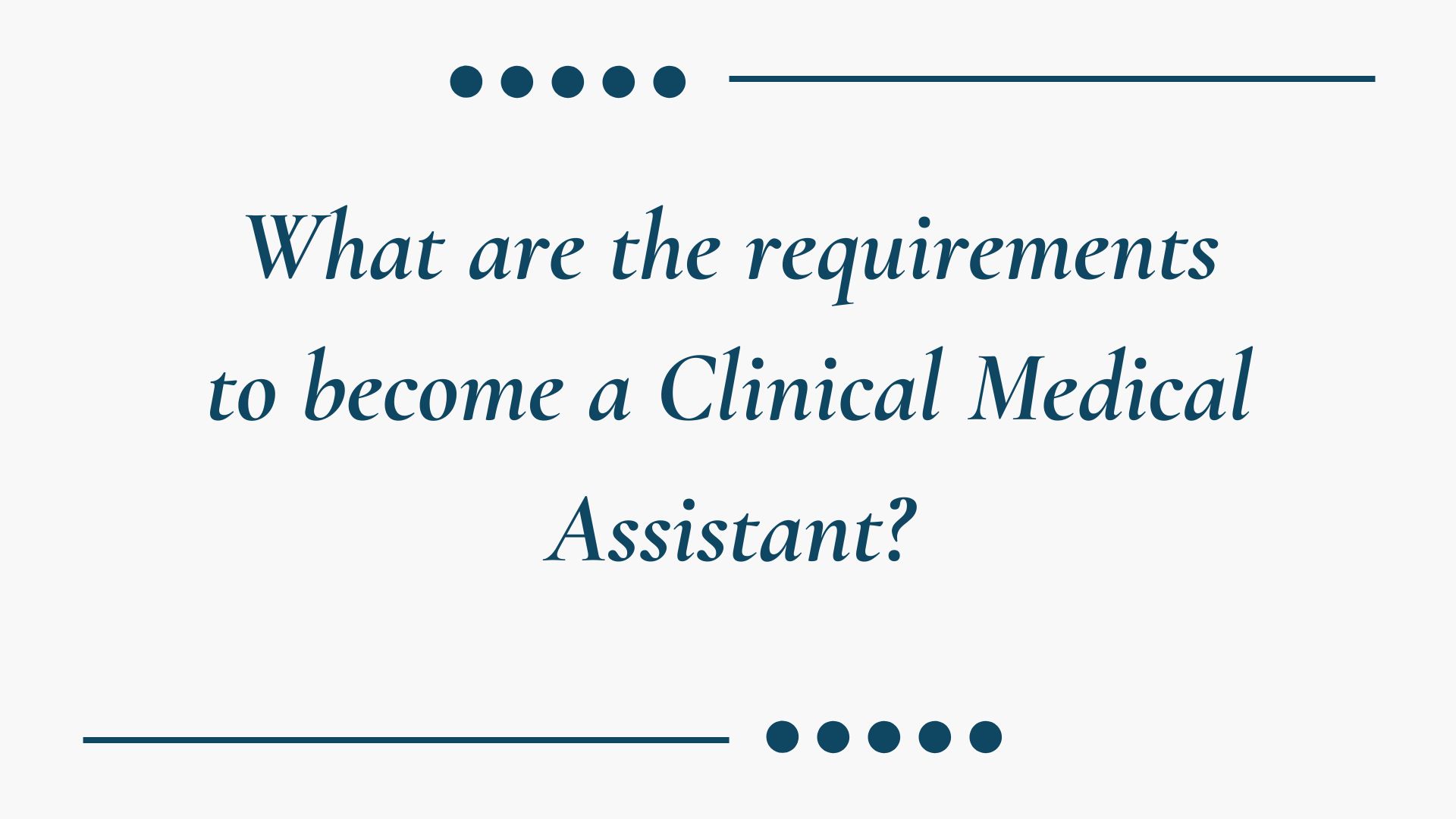 What are the requirements to become a Clinical Medical Assistant?
