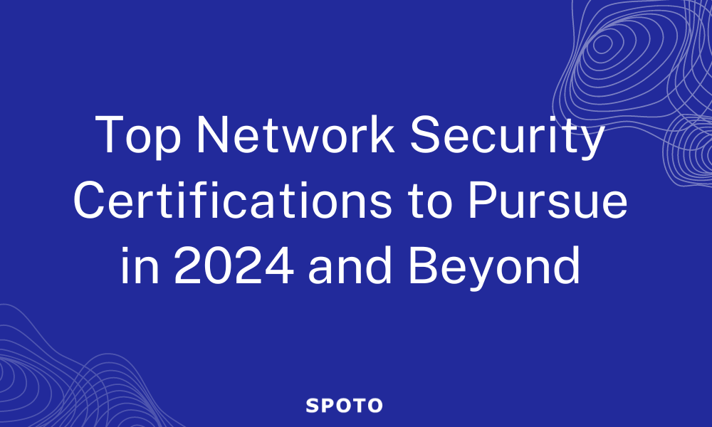 Top Network Security Certifications to Pursue in 2024 and Beyond