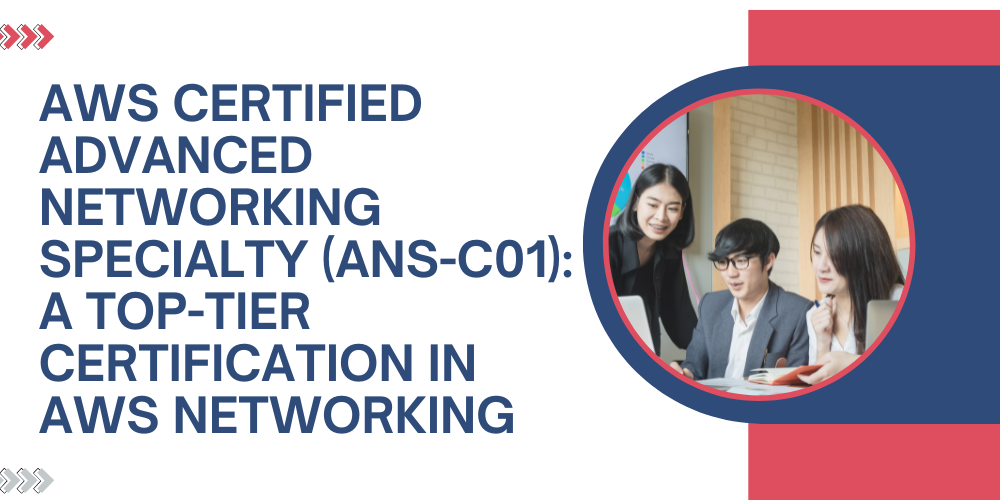 AWS Certified Advanced Networking Specialty (ANS-C01): A top-tier certification in AWS networking.