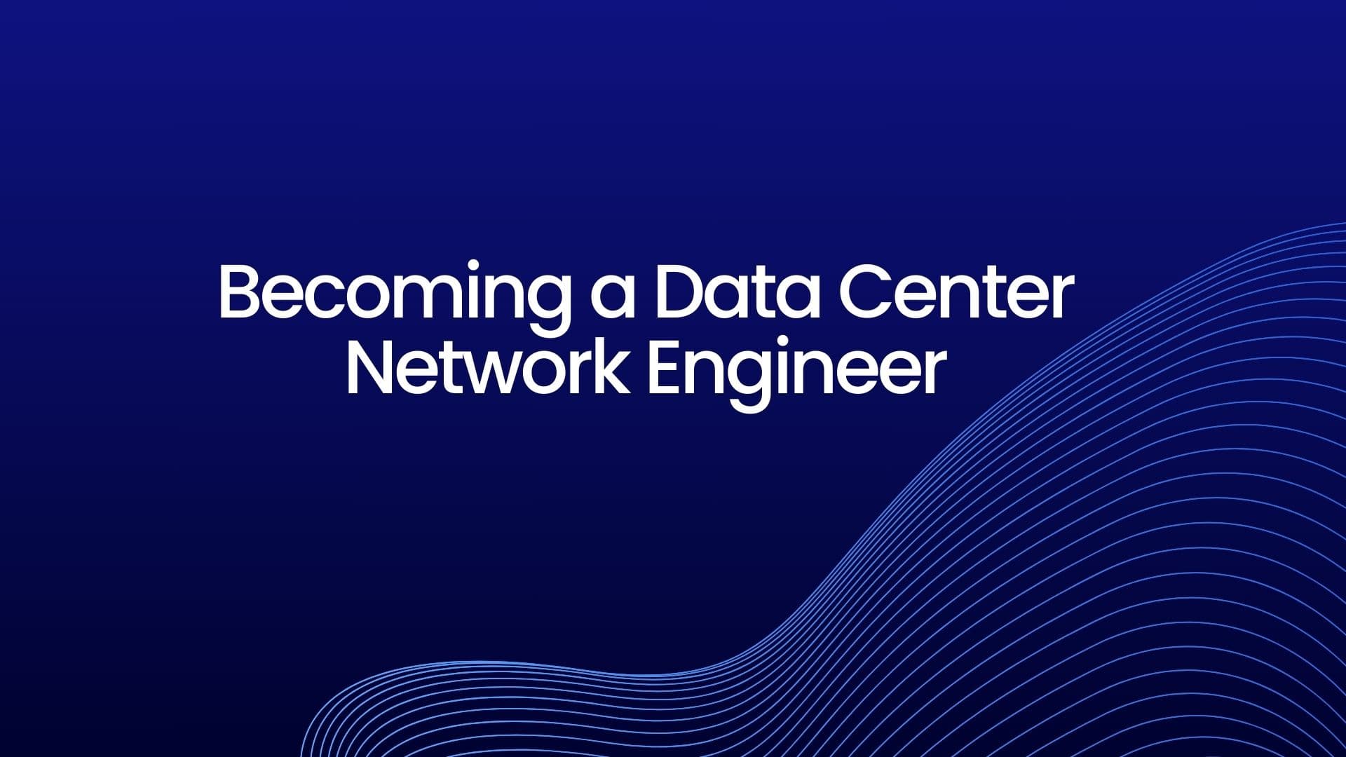 Your next move:Data Center Network Engineer