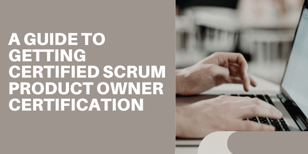 A Guide to getting Certified Scrum Product Owner certification