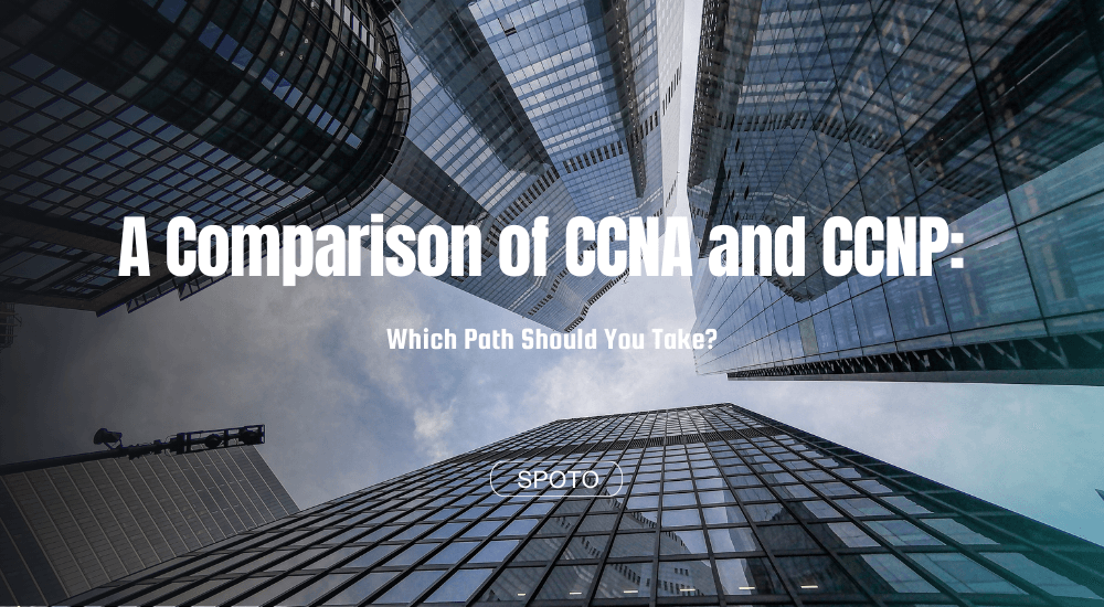 A Comparison of CCNA and CCNP: Which Path Should You Take?