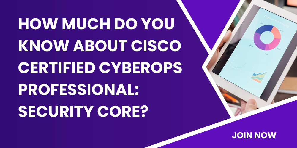 How much do you know about Cisco Certified CyberOps Professional: Security Core?
