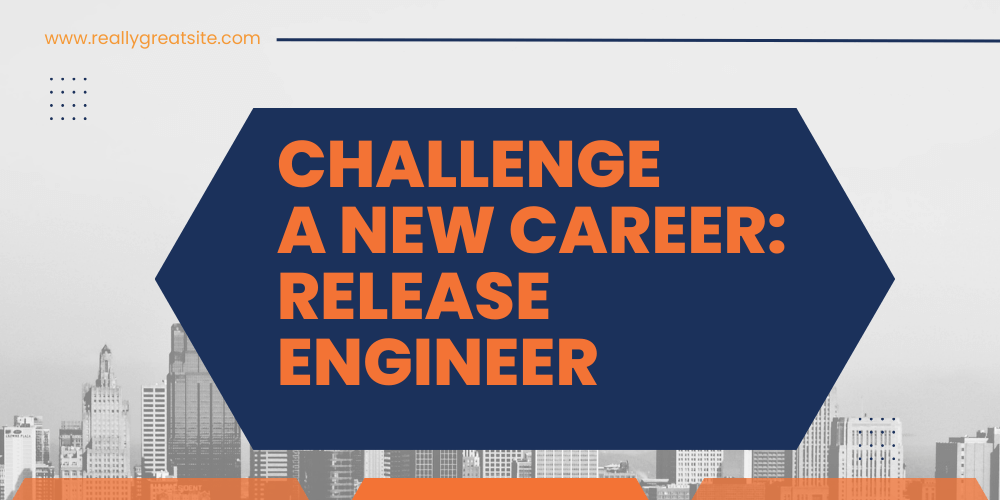 Challenge a new career: Release Engineer