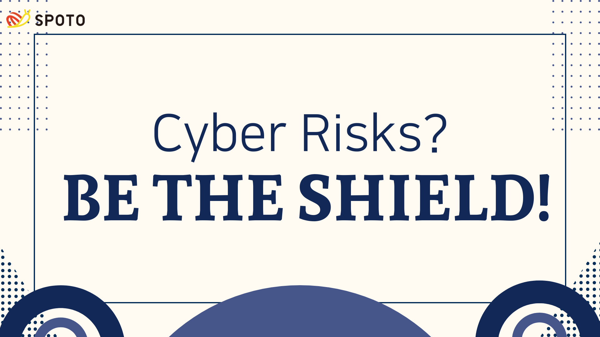 Cyber Risks? Be the Shield!