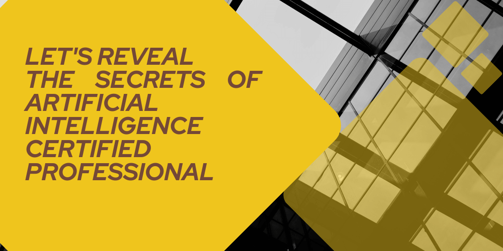 Let's reveal the secrets of Artificial Intelligence Certified Professional
