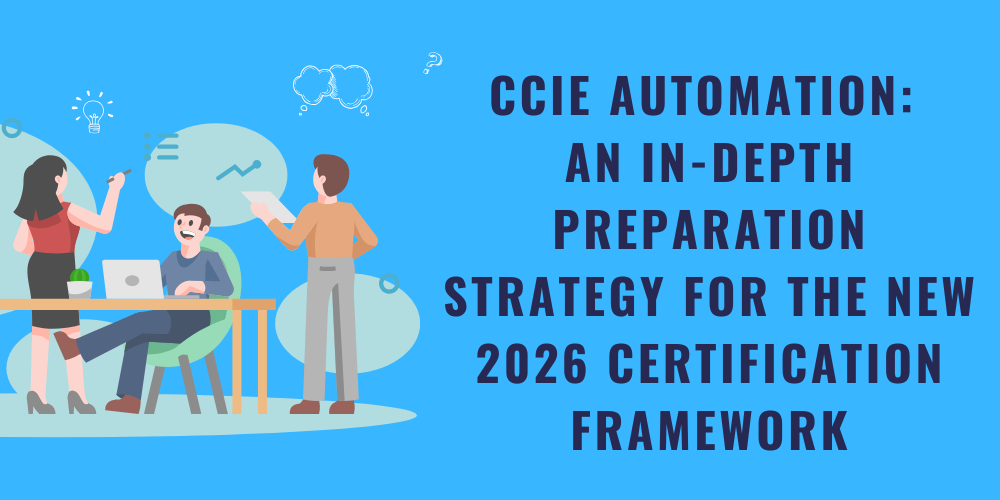 CCIE Automation: An In-Depth Preparation Strategy for the New 2026 Certification Framework