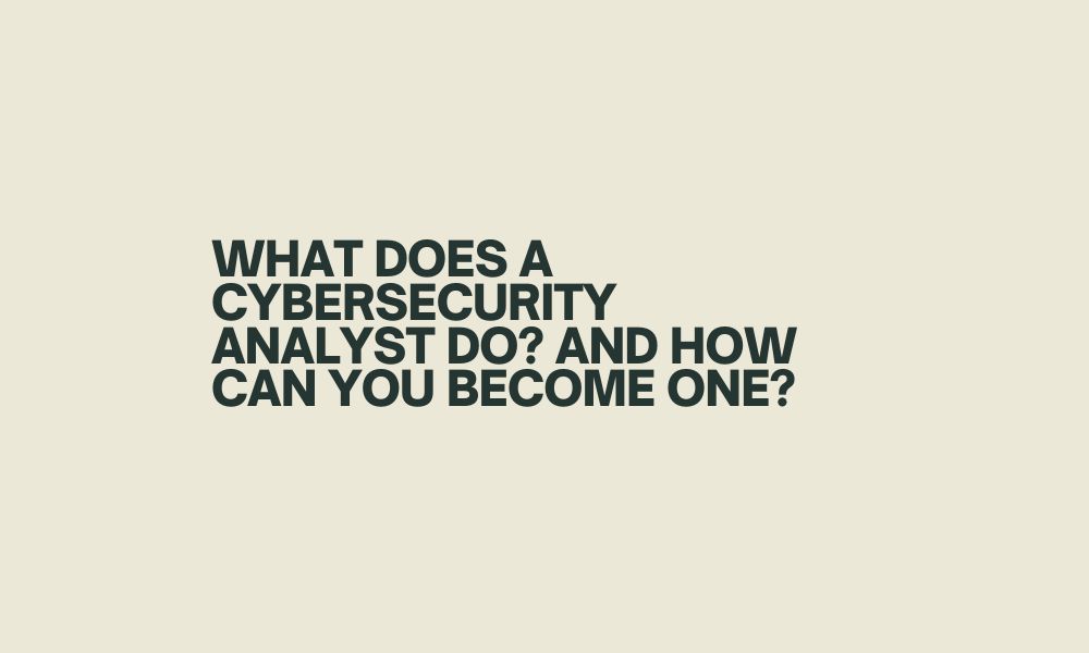 What does a cybersecurity analyst do? And how can you become one?