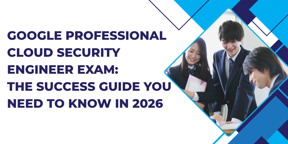 Google Professional Cloud Security Engineer Exam: The Success Guide you need to know in 2026