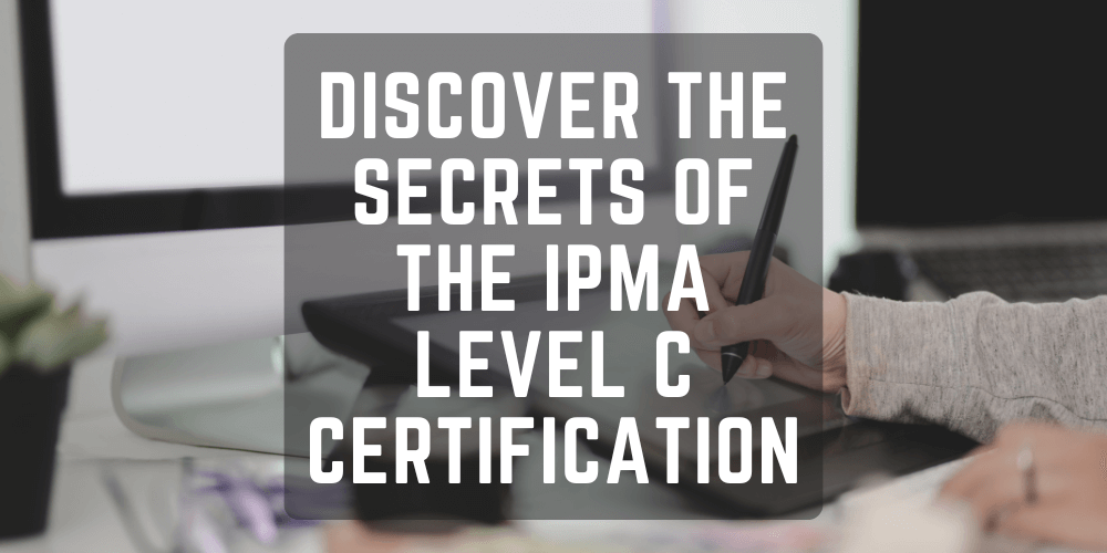 Discover the secrets of the IPMA Level C certification