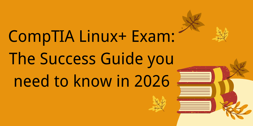 CompTIA Linux+ Exam: The Success Guide you need to know in 2026