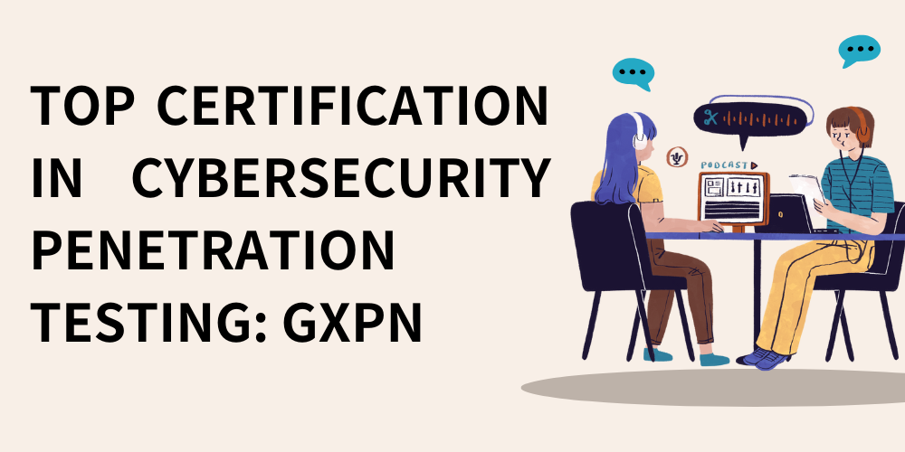 Top certification in cybersecurity penetration testing: GXPN