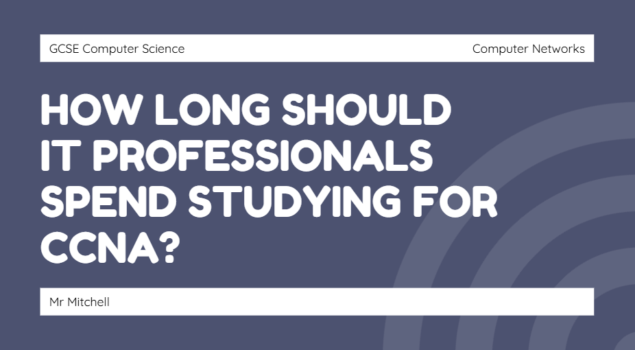 How Long Should IT Professionals Spend Studying for CCNA?