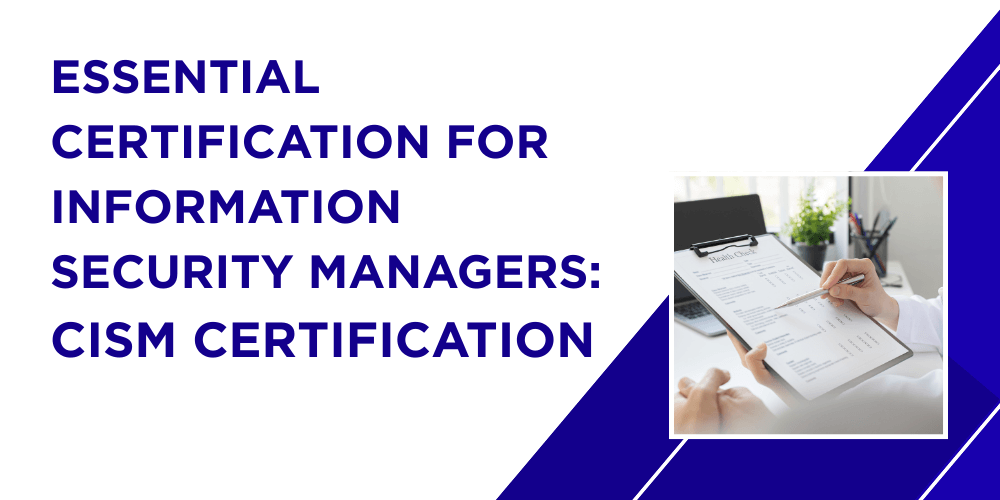 Essential certification for information security managers: CISM certification