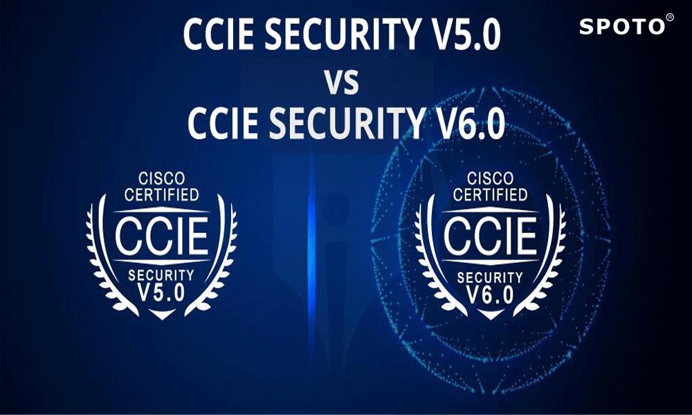 What's Difference Between CCIE Security v5.0 And CCIE Security v6.0?
