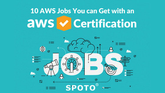 10 AWS Jobs You Would Be Able to Gain with An AWS Certification